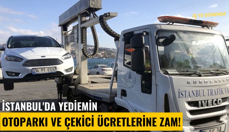 İstanbul'da yediemin otoparkı ve çekici ücretlerine zam!