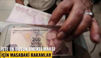 İşte en düşük emekli maaşı için masadaki rakamlar