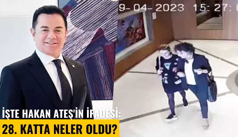 İşte Hakan Ateş'in ifadesi: 28. katta neler oldu?