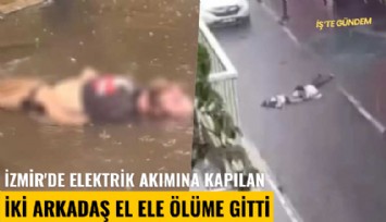 İzmir'de elektrik akımına kapılan iki arkadaş el ele ölüme gitti