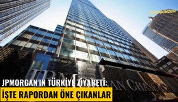 JPMorgan'ın Türkiye ziyaret: İşte rapordan öne çıkanlar