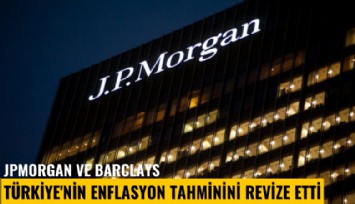 JPMorgan ve Barclays Türkiye'nin enflasyon tahminini revize etti