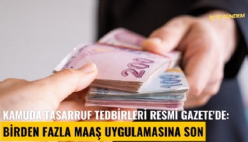 Kamuda tasarruf tedbirleri Resmi Gazete'de: Birden fazla maaş uygulamasına son