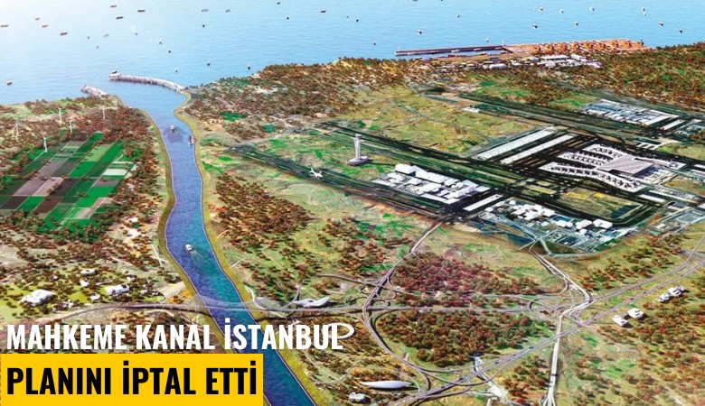 Mahkeme Kanal İstanbul planını iptal etti