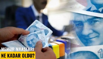 Memur maaşları ne kadar oldu?