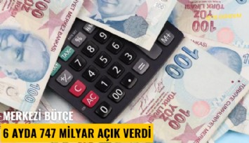 Merkezi bütçe 6 ayda 747 milyar açık verdi