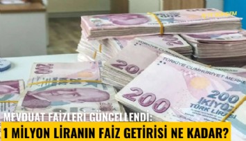 Mevduat faizleri güncellendi: 1 milyon liranın faiz getirisi ne kadar?