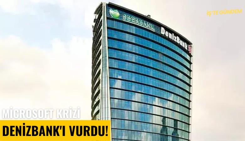 Microsoft krizi Denizbank'ı vurdu!