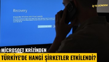 Microsoft krizinden Türkiye'de hangi şirketler etkilendi?