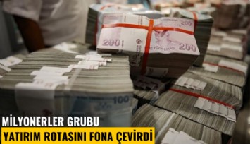 Milyonerler grubu yatırım rotasını fona çevirdi