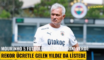 Mourinho 5 futbolcu için kararını verdi: Rekor ücretle gelen yıldız da listede