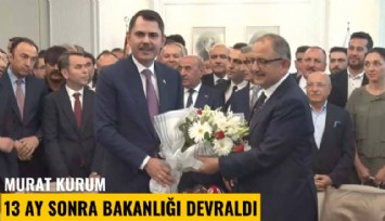 Murat Kurum 13 ay sonra bakanlığı devraldı