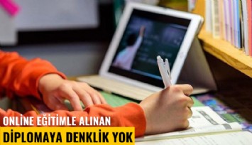 Online eğitimle alınan diplomaya denklik yok