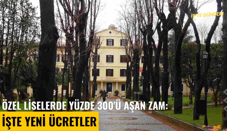 Özel liselerde yüzde 300'ü aşan zam: İşte yeni ücretler