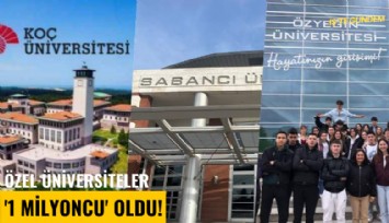 Özel üniversiteler '1 milyoncu' oldu!