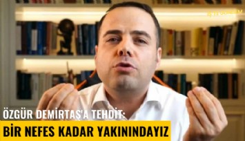 Özgür Demirtaş'a tehdit: Bir nefes kadar yakınındayız