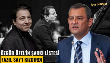 Özgür Özel'in şarkı listesi Fazıl Say'ı kızdırdı