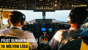 Pilot olmanın bedeli 10 milyon lira