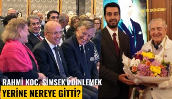 Rahmi Koç, Şimşek'i dinlemek yerine nereye gitti?