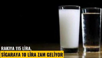 Rakıya 115 lira, sigaraya 10 lira zam geliyor