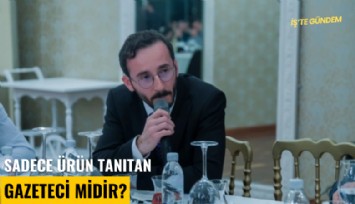 Sadece ürün tanıtan gazeteci midir?