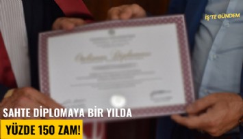 Sahte diplomaya da bir yılda yüzde 150 zam geldi