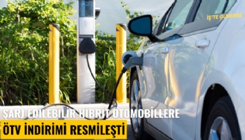 Şarj edilebilir hibrit otomobillere ÖTV indirimi resmileşti