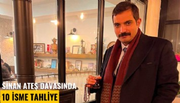 Sinan Ateş davasında 10 isme tahliye