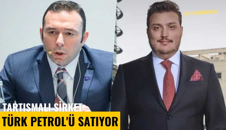 Tartışmalı şirket Türk Petrol'ü satıyor