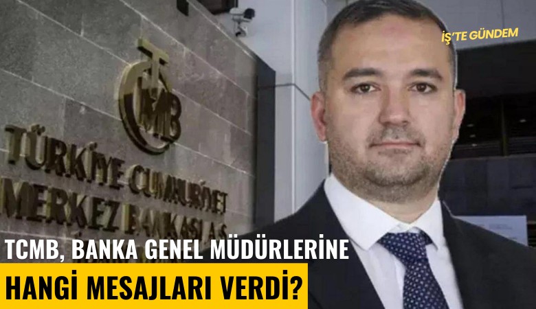 TCMB, banka genel müdürlerine hangi mesajları verdi?