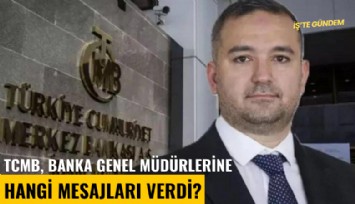 TCMB, banka genel müdürlerine hangi mesajları verdi?