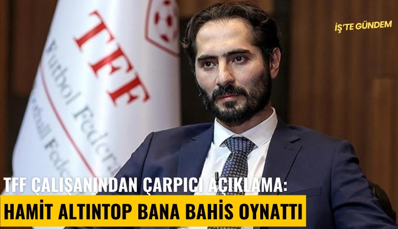 TFF çalışanından çarpıcı açıklama: Hamit Altıntop bana bahis oynattı