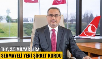 THY, 2.5 milyar lira sermayeli yeni şirket kurdu