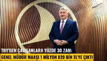 THY'den çalışanlara yüzde 30 zam: Genel Müdür maaşı 1 milyon 820 Bin TL'ye çıktı