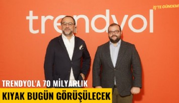 Trendyol'a 70 milyarlık kıyak bugün görüşülecek