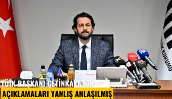 TÜİK Başkanı Çetinkaya'nın açıklamaları yanlış anlaşılmış