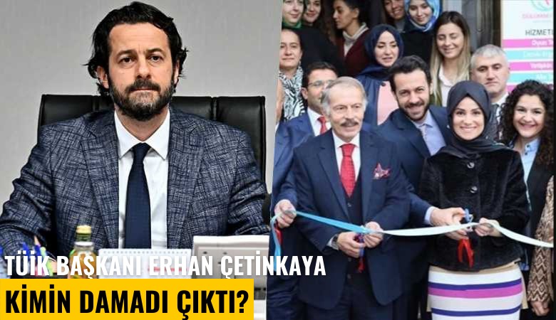 TÜİK Başkanı Erhan Çetinkaya kimin damadı çıktı?