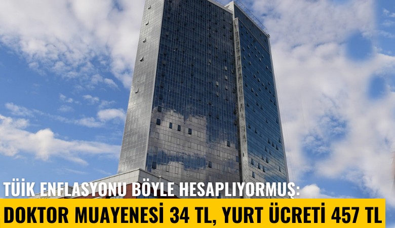 TÜİK enflasyonu böyle hesaplıyormuş: Doktor muayenesi 34 TL, yurt ücreti 457 lira