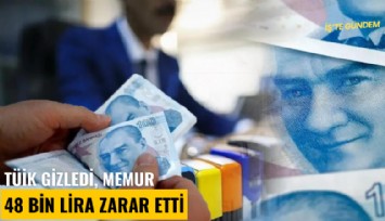 TÜİK gizledi, memur 48 bin lira zarar etti