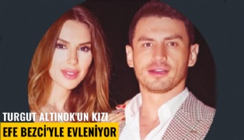 Turgut Altınok'un kızı Efe Bezci'yle evleniyor