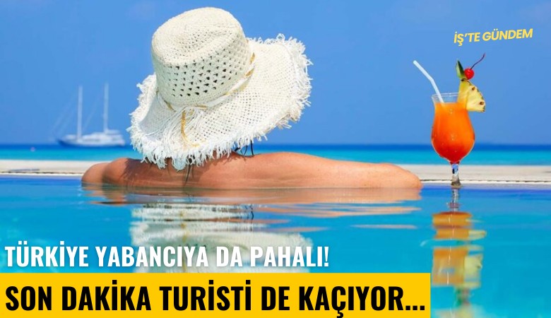 Türkiye yabancıya da pahalı! Son dakika turisti de kaçıyor...