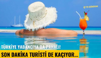 Türkiye yabancıya da pahalı! Son dakika turisti de kaçıyor...