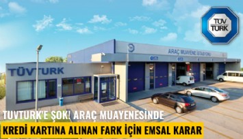 TUVTURK'e şok! Araç muayenesinde kredi kartına alınan fark için emsal karar