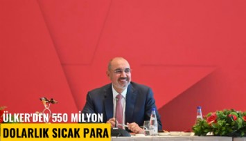 Ülker'den 550 milyon dolarlık sıcak para