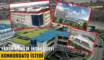 Yarım asırlık inşaat devi konkordato istedi