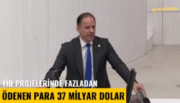 YİD projelerinde fazladan ödenen para 37 milyar dolar