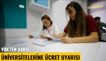 YÖK'ten vakıf üniversitelerine ücret uyarısı