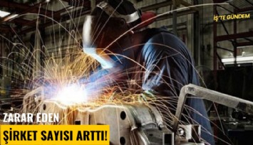 Zarar eden şirket sayısı arttı!