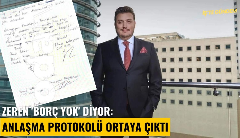 Zeren 'Borç yok' diyor: Anlaşma protokolü ortaya çıktı