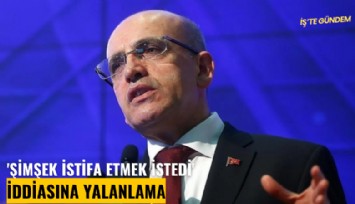 'Şimşek istifa etmek istedi' iddiasına yalanlama